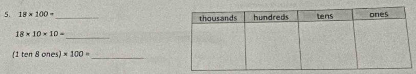 18* 100= _
18* 10* 10=
_
(1ten8ones)* 100= _