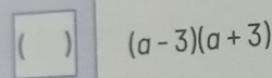 (a-3)(a+3)