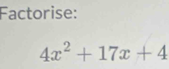 Factorise:
4x^2+17x+4