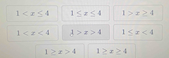 1 1≤ x≤ 4 1>x≥ 4
1 1>x>4 1≤ x<4</tex>
1≥ x>4 1≥ x≥ 4