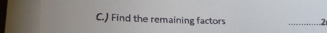 ) Find the remaining factors _.2: