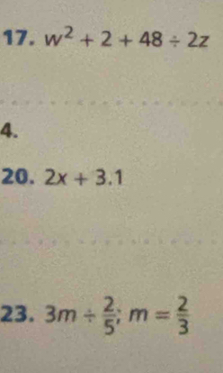 w^2+2+48/ 2z
4. 
20. 2x+3.1
23. 3m/  2/5 ; m= 2/3 