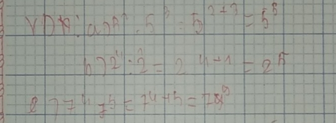 YDN!a:5^3=5^(2+3)=5^5
67 2^4:2^1=2^(4+1)=2^5
77^th=74-15=78^9