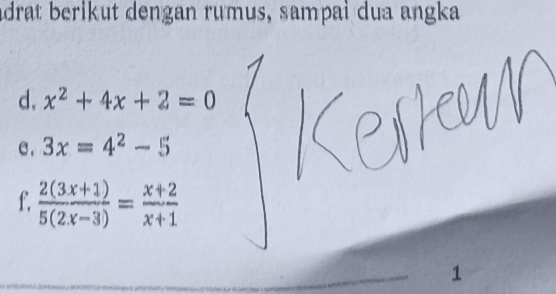 adrat berikut dengan rumus, sampai dua angka
d, x^2+4x+2=0
e. 3x=4^2-5
f.  (2(3x+1))/5(2x-3) = (x+2)/x+1 
1