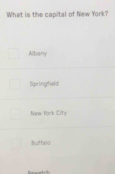 What is the capital of New York?
Albany
Springfield
New York City
Buffalo
Rewatch