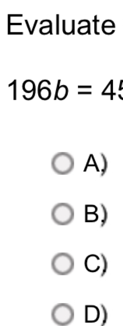 Evaluate
196b=45
A)
B)
C)
D)