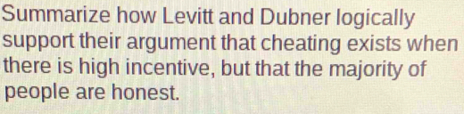 Solved: Summarize how Levitt and Dubner logically support their ...