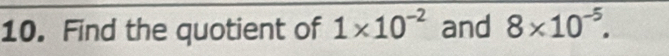 Find the quotient of 1* 10^(-2) and 8* 10^(-5).