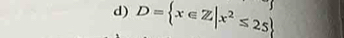 D= x∈ Z|x^2≤ 25