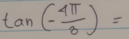 tan (- 4π /3 )=