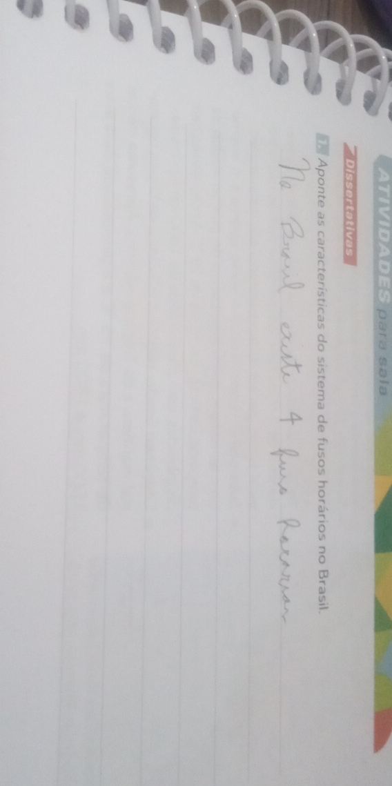 ATIVIDADES para sala 
* Dissertativas 
o Aponte as características do sistema de fusos horários no Brasil. 
_ 
_ 
_ 
_ 
_ 
_ 
_ 
_ 
_