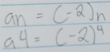 a_n=(-2)_n
a4=(-2)^4