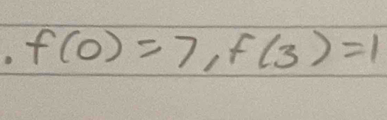 f(0)=7, f(3)=1