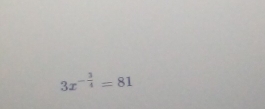 3x^(-frac 3)4=81