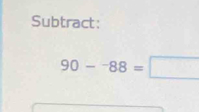 Subtract:
90-^-88=□