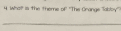 What is the theme of “The Orange Tabby” 
_