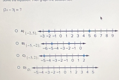 |2x-3|=7
A)
(-2.5).
D