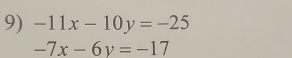 -11x-10y=-25
-7x-6y=-17