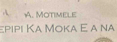 A. Motimele
εριρι Κα Μokα Ε α να