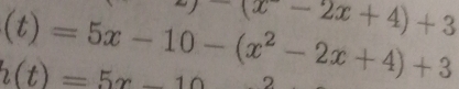 -(x-2x+4)+3
(t)=5x-10-(x^2-2x+4)+3
h(t)=5x-10