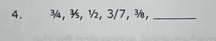 ¾, ¾, ½, 3/7, ¾,_