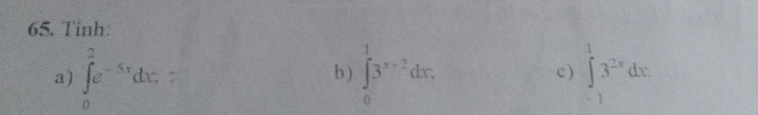 Tính:
a) ∈tlimits _0^(2e^-5x)dx b ) ∈tlimits _0^(13^x+2)dx; ∈tlimits _(-1)^13^(2x)dx
c)