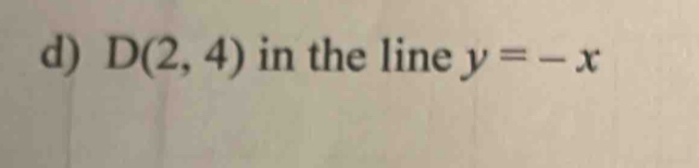 D(2,4) in the line y=-x