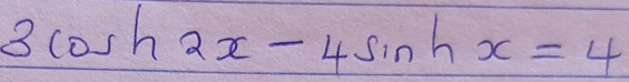 3cos h2x-4sin hx=4