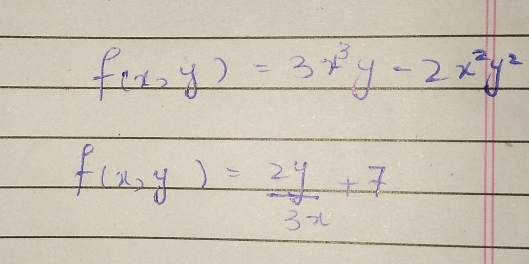 f(x,y)=3x^3y-2x^2y^2
f(x,y)= 2y/3x +7