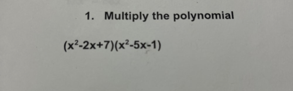 Multiply the polynomial
(x^2-2x+7)(x^2-5x-1)