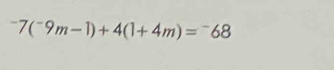 ^-7(^-9m-1)+4(1+4m)=^-68