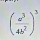 ( a^3/4b^2 )^3