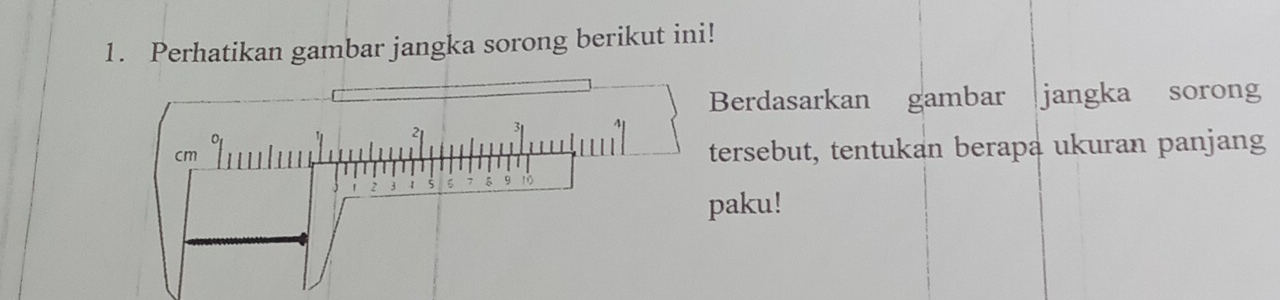 Perhatikan gambar jangka sorong berikut ini! 
erdasarkan gambar jangka sorong 
ersebut, tentukan berapa ukuran panjang 
aku!