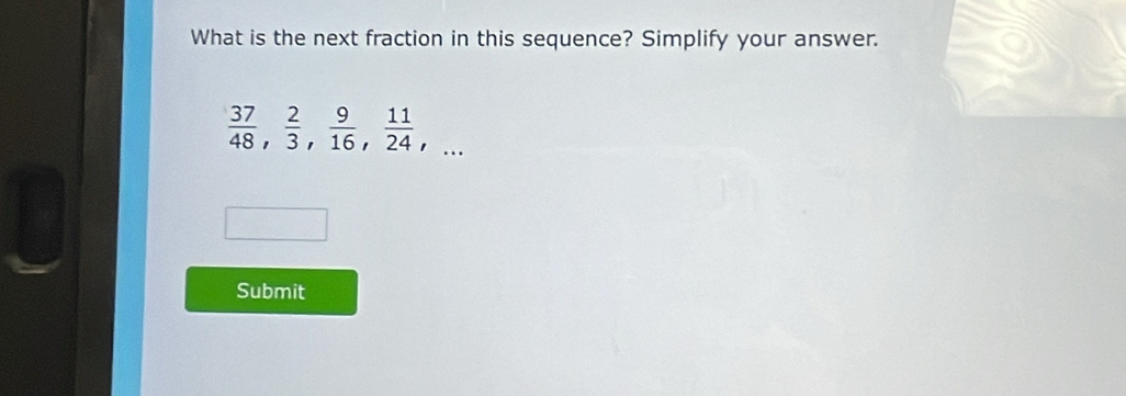 What is the next fraction in this sequence? Simplify your answer.
 37/48 ,  2/3 ,  9/16 ,  11/24 ,... 
Submit