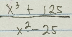  (x^3+125)/x^2-25 