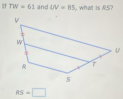 If TW=61 and UV=85 , what is RS?
RS=□