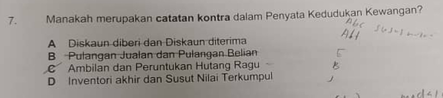 Manakah merupakan catatan kontra dalam Penyata Kedudukan Kewangan?
A Diskaun diberi dan Diskaun diterima
B Pulangan Jualan dan Pulangan Belian
CAmbilan dan Peruntukan Hutang Ragu
D Inventori akhir dan Susut Nilai Terkumpul