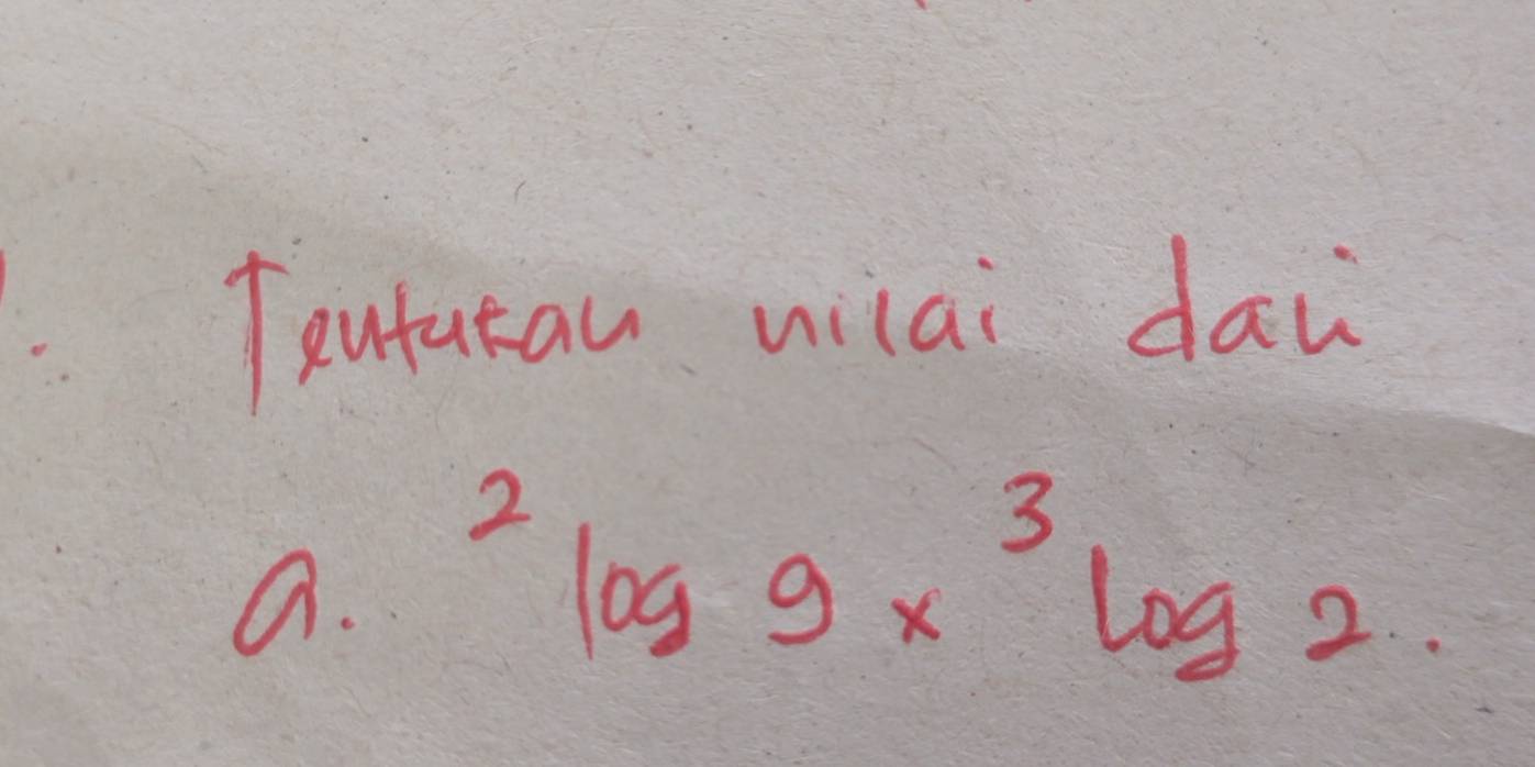 Teutatau uilai daw 
a. ^2log 9x^3log 2.