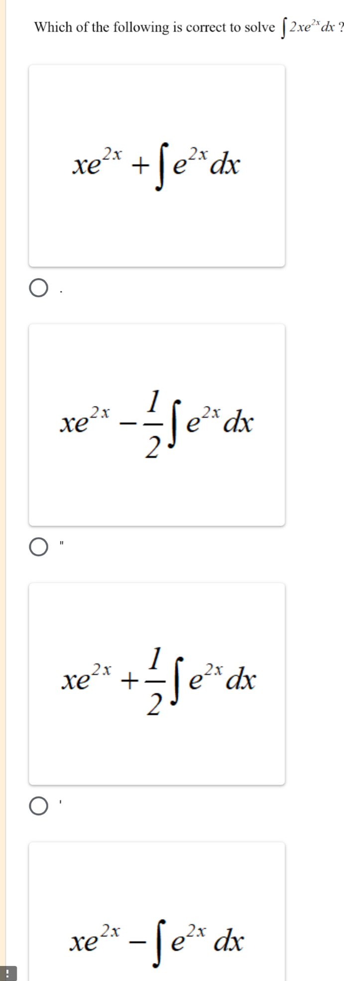 Which of the following is correct to solve ∈t 2xe^(2x)dx
xe^(2x)+∈t e^(2x)dx
xe^(2x)- 1/2 ∈t e^(2x)dx
xe^(2x)+ 1/2 ∈t e^(2x)dx
xe^(2x)-∈t e^(2x)dx