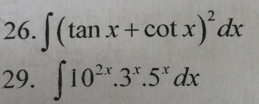 ∈t (tan x+cot x)^2dx
29. ∈t 10^(2x).3^x.5^xdx