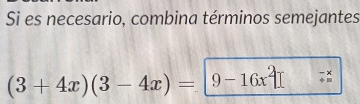 Si es necesario, combina términos semejantes
(3+4x)(3-4x)=9-16x^2]. - x