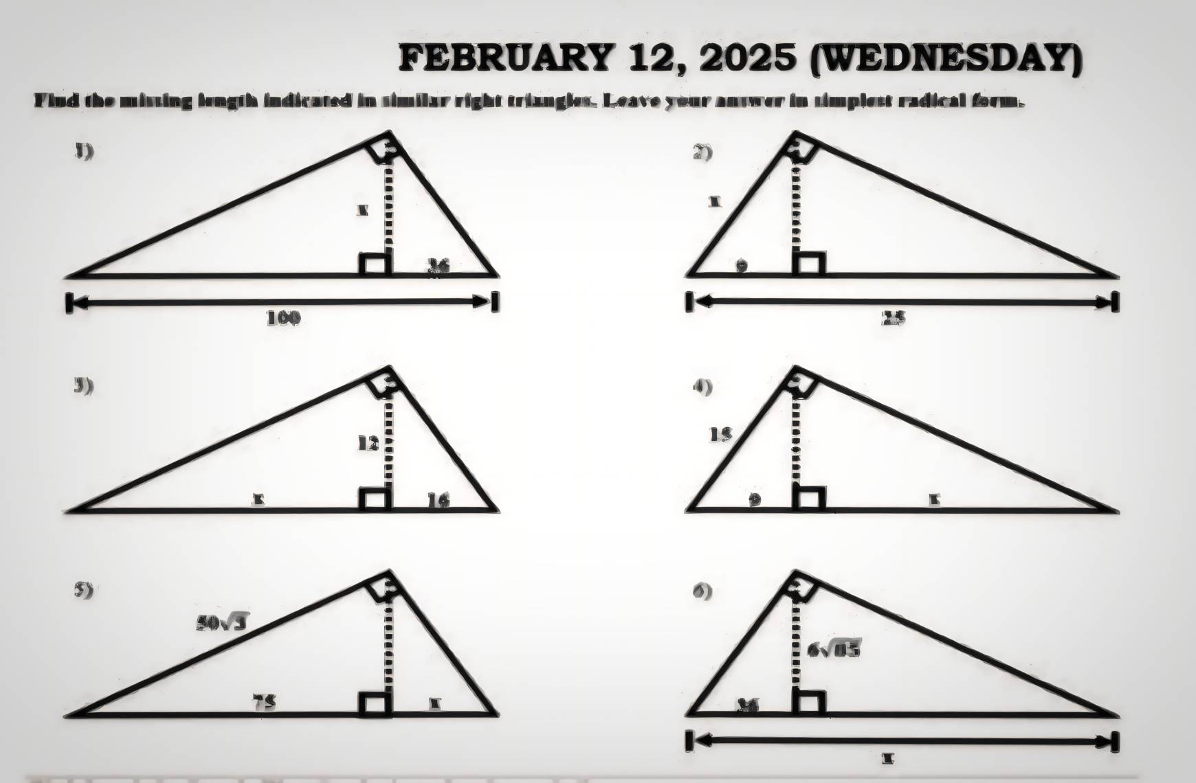 FEBRUARY 12, 2025 (WEDNESDAY)
Fiud the misting length indicated in similar right trizngles. Leave your answer in simplest radical form.