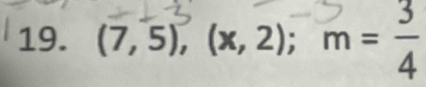 □  
19. (7,5), (x ,2); m =