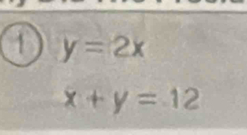 y=2x
x+y=12