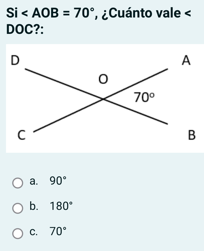 Si , ¿Cuánto vale <
DOC?:
 a. 90°
b. 180°
C. 70°