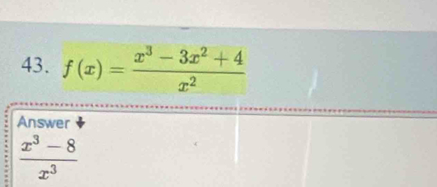 f(x)= (x^3-3x^2+4)/x^2 
Answer
 (x^3-8)/x^3 