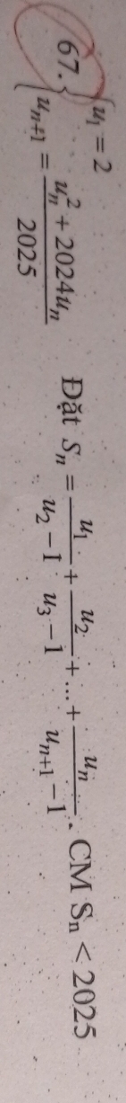 67 beginarrayl u_1=2 u_n+1=frac (u_n)^2+2024u_n2025endarray. Đặt S_n=frac u_1u_2-1+frac u_2u_3-1+...+frac u_nu_n+1-1. CM S_n<2025</tex>