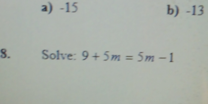 a) -15 b) -13
8. €Solve: 9+5m=5m-1