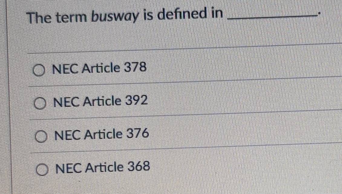 Solved: The term busway is defned in_ NEC Article 378 NEC Article 392 ...
