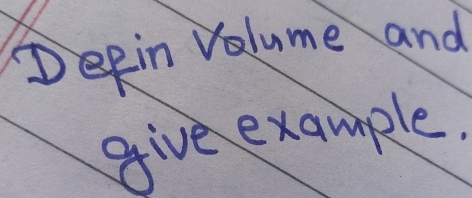 Degin Volume and 
give example.